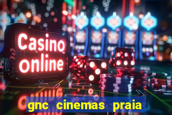 gnc cinemas praia de belas